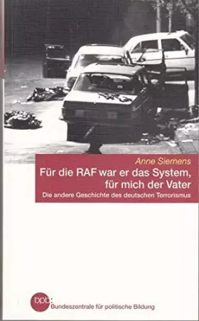 Couverture du produit · Für die RAF war er das System, für mich der Vater : die andere Geschichte des deutschen Terrorismus.