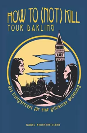 Couverture du produit · How to (not) kill your darling: Das Erfolgsrezept für eine glückliche Beziehung
