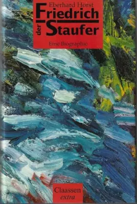 Couverture du produit · Friedrich der Staufer. Eine Biographie.