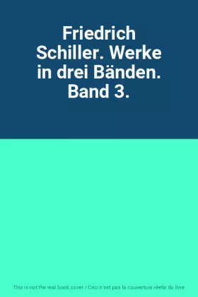 Couverture du produit · Friedrich Schiller. Werke in drei Bänden. Band 3.