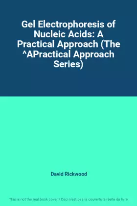 Couverture du produit · Gel Electrophoresis of Nucleic Acids: A Practical Approach (The ^APractical Approach Series)