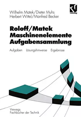 Couverture du produit · Maschinenelemente, Aufgabensammlung: Aufgabensammlung: Aufgaben, Lösungshinweise, Ergebnisse (Viewegs Fachbücher der Technik)