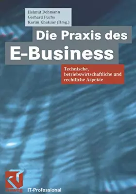 Couverture du produit · Die Praxis des E-Business. Technische, betriebswirtschaftliche und rechtliche Aspekte (IT-Professional)
