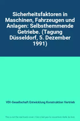 Couverture du produit · Sicherheitsfaktoren in Maschinen, Fahrzeugen und Anlagen: Selbsthemmende Getriebe. (Tagung Düsseldorf, 5. Dezember 1991)