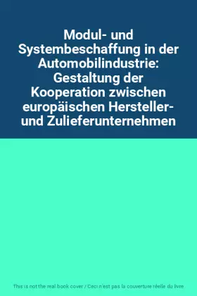 Couverture du produit · Modul- und Systembeschaffung in der Automobilindustrie: Gestaltung der Kooperation zwischen europäischen Hersteller- und Zulief