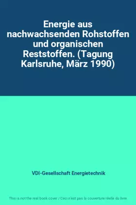 Couverture du produit · Energie aus nachwachsenden Rohstoffen und organischen Reststoffen. (Tagung Karlsruhe, März 1990)