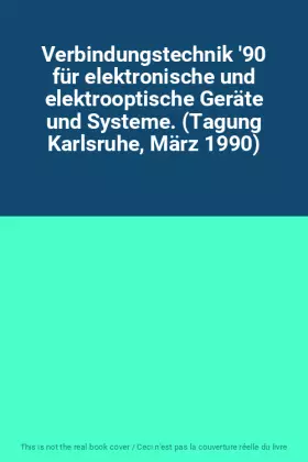Couverture du produit · Verbindungstechnik '90 für elektronische und elektrooptische Geräte und Systeme. (Tagung Karlsruhe, März 1990)
