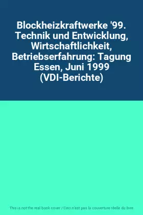 Couverture du produit · Blockheizkraftwerke '99. Technik und Entwicklung, Wirtschaftlichkeit, Betriebserfahrung: Tagung Essen, Juni 1999 (VDI-Berichte)
