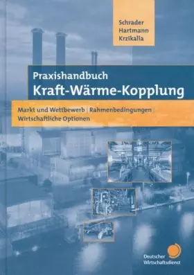 Couverture du produit · Praxishandbuch Kraft-Wärme-Kopplung.Markt und Wettbewerb, Rahmenbedingungen, Wirtschaftliche Optionen, Vorschriften, Musterform