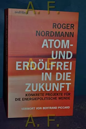 Couverture du produit · Atom- und erdölfrei in die Zukunft: Konkrete Projekte für die energiepolitische Wende (Vorwort von Bertrand Piccard)