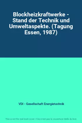 Couverture du produit · Blockheizkraftwerke - Stand der Technik und Umweltaspekte. (Tagung Essen, 1987)