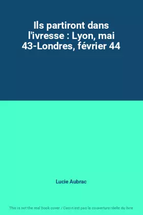 Couverture du produit · Ils partiront dans l'ivresse : Lyon, mai 43-Londres, février 44