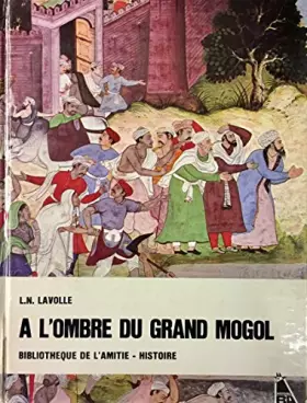 Couverture du produit · A l'ombre du grand Mogol.