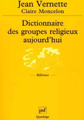 Couverture du produit · Dictionnaire des groupes religieux aujourd'hui : Religions, églises, sectes, nouveaux mouvements religieux, mouvement spiritual