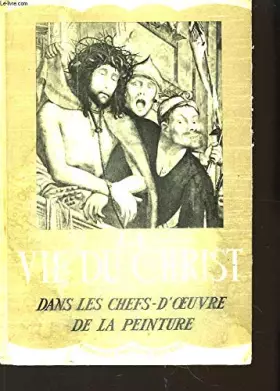 Couverture du produit · Le vie du Christ dans les chefs-d'oeuvre de la peinture.