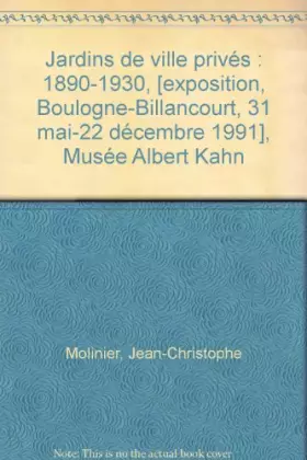 Couverture du produit · Jardins de ville privés : 1890-1930, [exposition, Boulogne-Billancourt, 31 mai-22 décembre 1991], Musée Albert Kahn