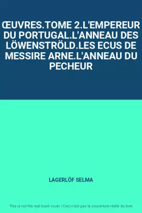 Couverture du produit · ŒUVRES.TOME 2.L'EMPEREUR DU PORTUGAL.L'ANNEAU DES LÖWENSTRÖLD.LES ECUS DE MESSIRE ARNE.L'ANNEAU DU PECHEUR
