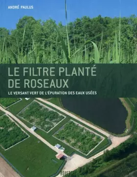 Couverture du produit · Le filtre planté de roseaux : Le versant vert de l'épuration des eaux usées