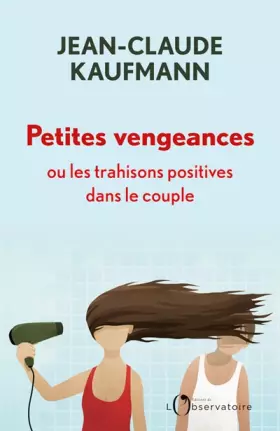 Couverture du produit · Petites vengeances, ou les trahisons positives dans le couple