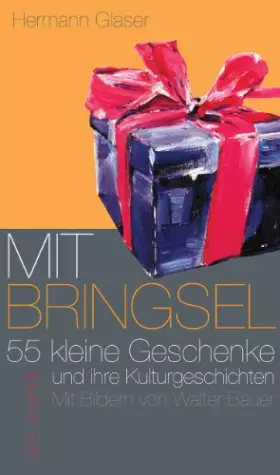 Couverture du produit · Mitbringsel. 55 kleine Geschenke und ihre Kulturgeschichten