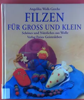 Couverture du produit · Filzen für gross und klein: Schönes und Nützliches aus Wolle