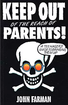 Couverture du produit · Keep Out of the Reach of Parents: A Teenager's Guide to Bringing Them Up