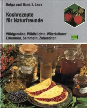 Couverture du produit · Kochrezepte für Naturfreunde - Wildgemüse, Wildfrüchte, Würzkräuter / Erkennen, Sammeln, Zubereiten
