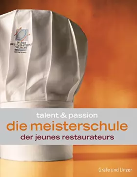 Couverture du produit · Die Meisterschule der Jeunes Restaurateurs: Talent & Passion. Ausgezeichnet mit der Silbermedaille der GAD, Gastronomische Akad