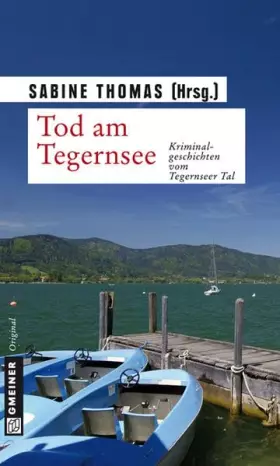 Couverture du produit · Tod am Tegernsee: Kriminalgeschichten vom Tegernsee: Kriminalgeschichten vom Tegernseer Tal (Kriminalromane im GMEINER-Verlag)