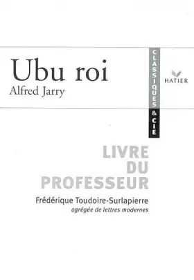 Couverture du produit · Classiques & Cie - Alfred Jarry : Ubu Roi, livre du professeur