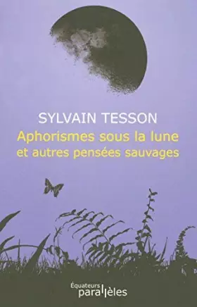 Couverture du produit · APHORISMES SOUS LA LUNE ET AUTRES PENSEES SAUVAGES de Tesson, Sylvain (2008) Broché