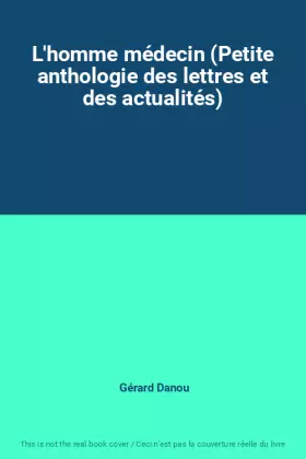 Couverture du produit · L'homme médecin (Petite anthologie des lettres et des actualités)