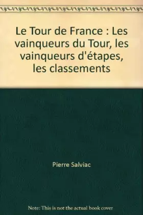 Couverture du produit · Le Tour de France : Les vainqueurs du Tour, les vainqueurs d'étapes, les classements de 1903 à 1981 (Collection dirigée par Gér