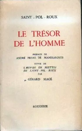 Couverture du produit · Le Trésor de l'Homme. Préface de André Pieyre de Mandiargues suivie de l'Oeuvre en miette de Saint-Pol-Roux par Gérard Macé.