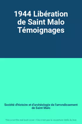 Couverture du produit · 1944 Libération de Saint Malo Témoignages