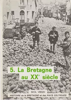 Couverture du produit · Histoire de la Bretagne et des pays celtiques. Tome 5 : La Bretagne au XXe siècle. Histoire de la Bretagne et des pays celtique