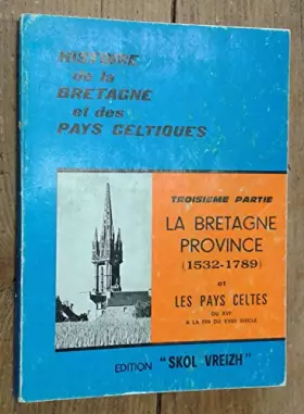 Couverture du produit · Histoire de la bretagne et des pays celtiques troisième partie la bretagne province (1532-1789) et les pays celtes