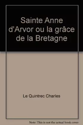 Couverture du produit · Sainte Anne d'Arvor ou la grâce de la Bretagne