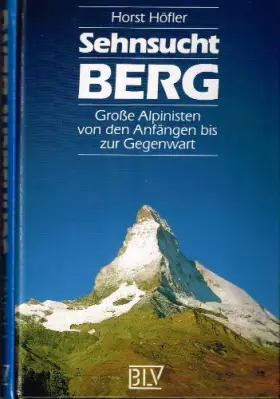 Couverture du produit · Sehnsucht Berg. Große Alpinisten von den Anfängen bis zur Gegenwart