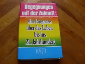 Couverture du produit · Begegnungen mit der Zukunft. Eine Prognose über das Leben bis ins 21. Jahrhundert