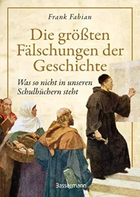Couverture du produit · Die größten Fälschungen der Geschichte: Was nicht in unseren Schulbüchern steht