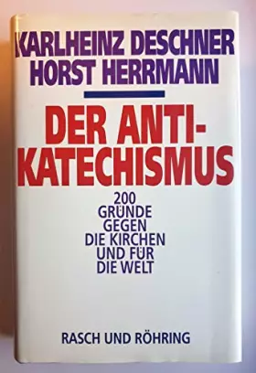 Couverture du produit · Der Anti- Katechismus. 200 Gründe gegen die Kirchen und für die Welt