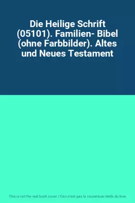 Couverture du produit · Die Heilige Schrift (05101). Familien- Bibel (ohne Farbbilder). Altes und Neues Testament