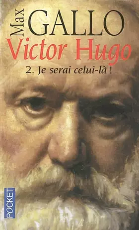 Couverture du produit · Victor Hugo, tome 2 : Je serai celui-là, 1844-1885