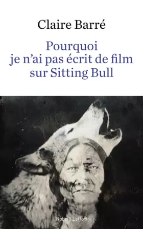 Couverture du produit · Pourquoi je n'ai pas écrit de film sur Sitting Bull