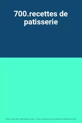 Couverture du produit · 700.recettes de patisserie