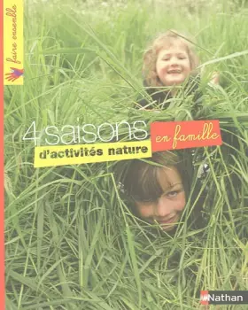 Couverture du produit · 4 Saisons d'activités nature en famille : Une mine d'activités, de jeux, de créations en plein air pour toute la famille