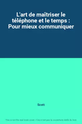 Couverture du produit · L'art de maîtriser le téléphone et le temps : Pour mieux communiquer