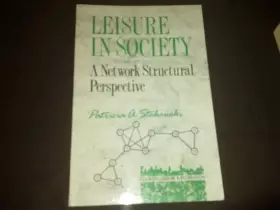 Couverture du produit · Leisure in Society: A Network Structural Perspective (Tourism, Leisure and Recreation Series)