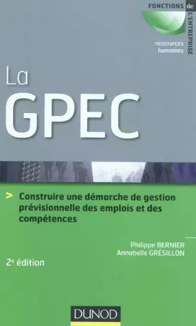 Couverture du produit · La GPEC - 2e éd - Construire une démarche de Gestion Prévisionnelle des Emplois et des Compétences: Construire une démarche de
